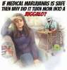 if medical marajuna is safe, then why did it turn mom into a JUGGALO?