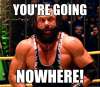 Macho Man, YOU\'RE GOING NOWHERE